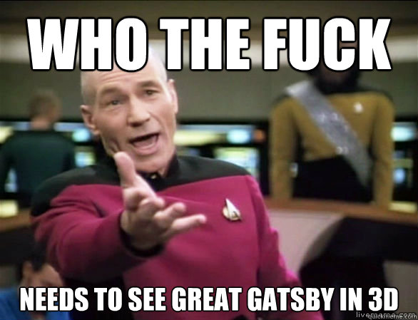 Who the fuck Needs to see great gatsby in 3d  Annoyed Picard HD