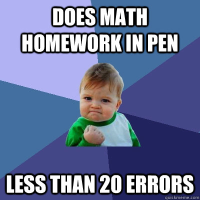 does math homework in pen less than 20 errors  Success Kid