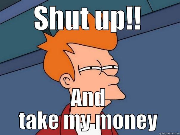 fry memes - SHUT UP!! AND TAKE MY MONEY Futurama Fry