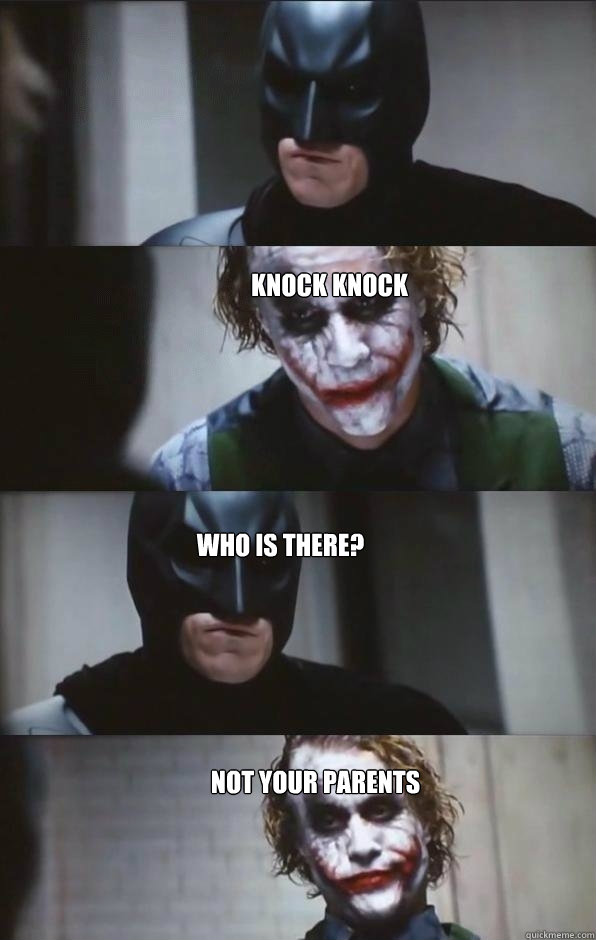 knock knock who is there? not your parents  Batman Panel