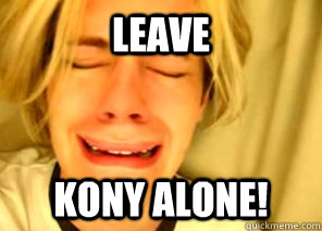 Leave Kony Alone! - Leave Kony Alone!  Kony