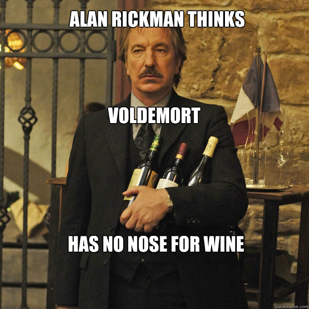 Alan Rickman thinks Voldemort   has no nose for wine   Its just that Im Alan Rickman