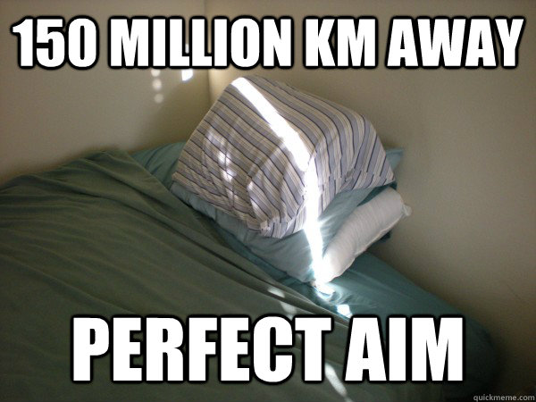 150 Million KM Away Perfect aim  