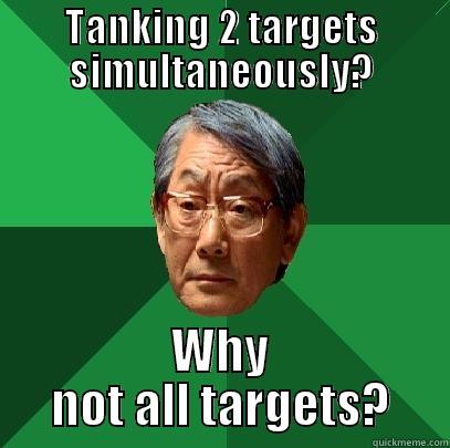 How to tank - TANKING 2 TARGETS SIMULTANEOUSLY? WHY NOT ALL TARGETS? High Expectations Asian Father
