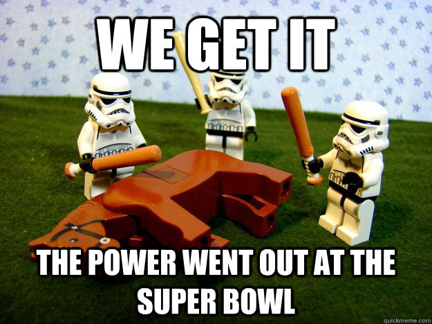 We get it The power went out at the super bowl  Hivemind Beating the Dead Horse