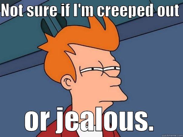 NOT SURE IF I'M CREEPED OUT  OR JEALOUS. Futurama Fry