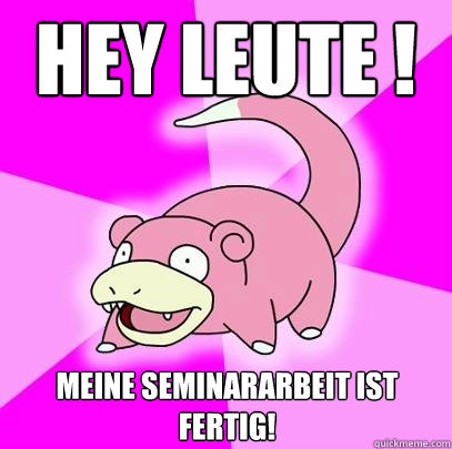 Hey leute ! Meine Seminararbeit ist fertig!  Slowpoke