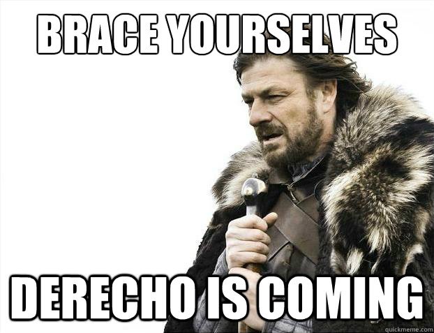 Brace yourselves derecho is coming  Brace Yourselves - Borimir