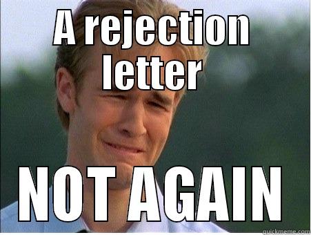 Writers look like - A REJECTION LETTER NOT AGAIN 1990s Problems