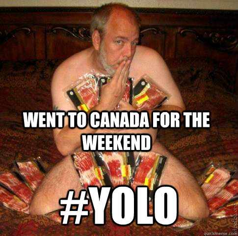 went to Canada for the weekend  #YOLO  