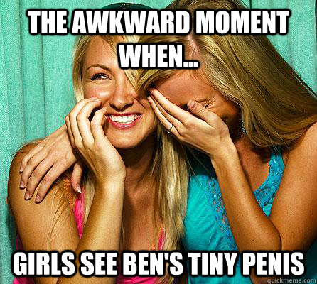 The awkward moment when... Girls see Ben's tiny penis - The awkward moment when... Girls see Ben's tiny penis  Laughing Girls