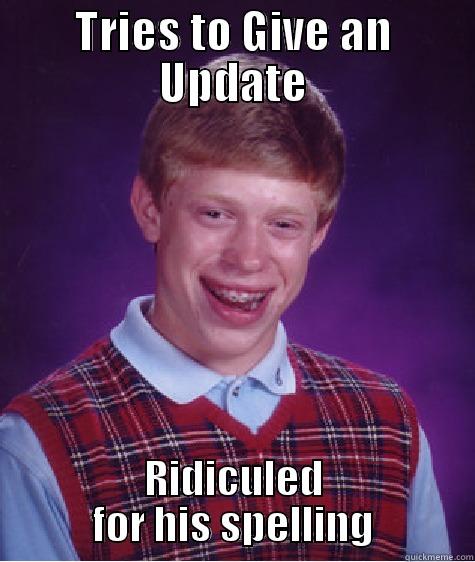 TRIES TO GIVE AN UPDATE RIDICULED FOR HIS SPELLING Bad Luck Brian