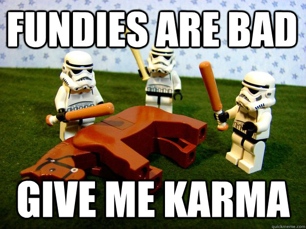 Fundies are bad Give me karma  Beating Dead Horse Stormtroopers