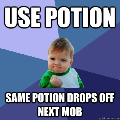 Use POtion Same potion drops off next mob  Success Kid