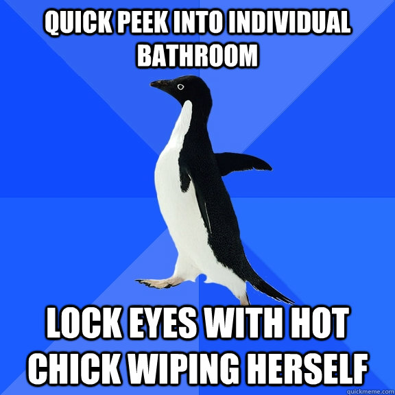 quick peek into individual bathroom lock eyes with hot chick wiping herself  Socially Awkward Penguin