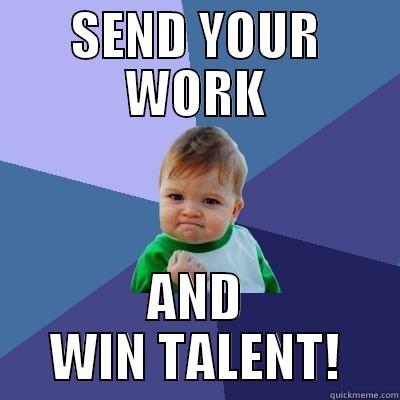 SEND YOUR WORK AND WIN TALENT! Success Kid