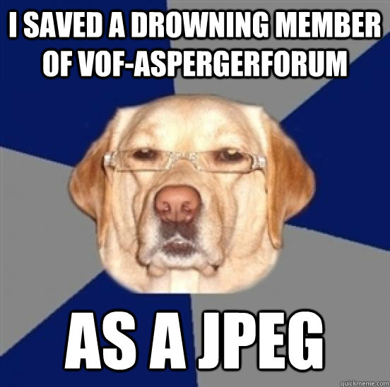 I SAVEd A DROWNING MEMBER OF vof-aspergerforum as a jpeg  Racist Dog