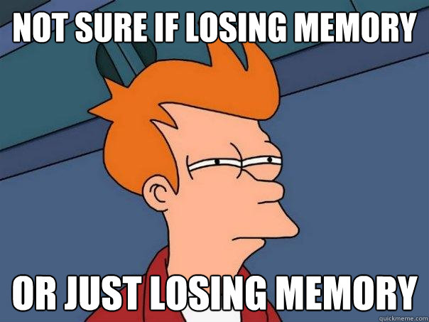 not sure if losing memory or just losing memory - not sure if losing memory or just losing memory  Futurama Fry
