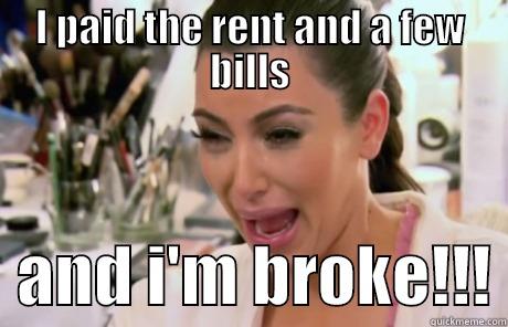 I PAID THE RENT AND A FEW BILLS   AND I'M BROKE!!! Misc