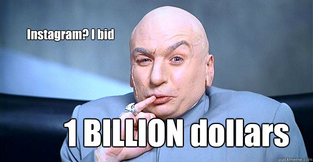 Instagram? I bid  1 BILLION dollars - Instagram? I bid  1 BILLION dollars  Douchbag Dr Evil