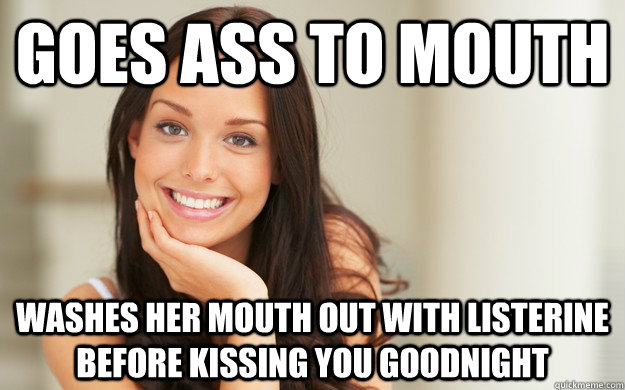 Goes ass to mouth washes her mouth out with listerine before kissing you goodnight - Goes ass to mouth washes her mouth out with listerine before kissing you goodnight  Good Girl Gina