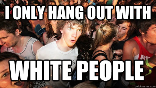 I only hang out with white people  Sudden Clarity Clarence