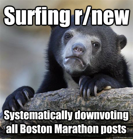 Surfing r/new Systematically downvoting all Boston Marathon posts  Confession Bear