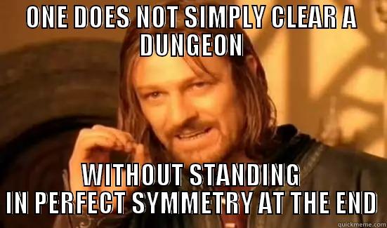 ONE DOES NOT SIMPLY CLEAR A DUNGEON WITHOUT STANDING IN PERFECT SYMMETRY AT THE END Boromir