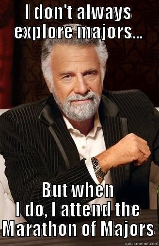 I DON'T ALWAYS EXPLORE MAJORS... BUT WHEN I DO, I ATTEND THE MARATHON OF MAJORS Misc