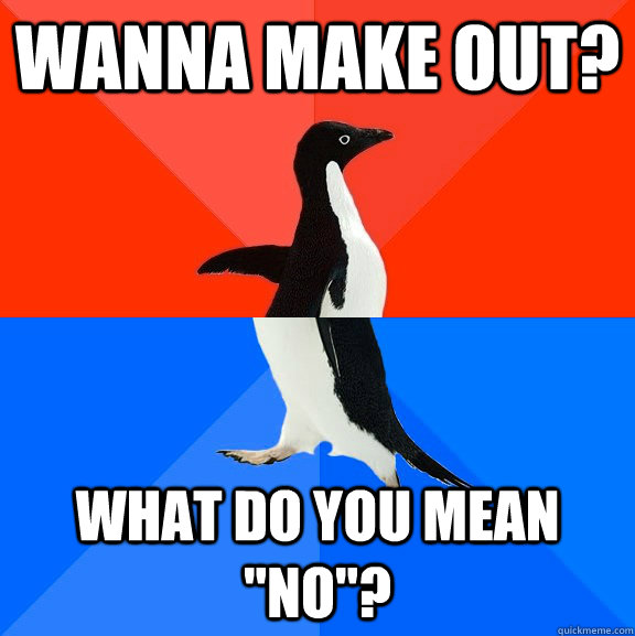 wanna make out? What do you mean 