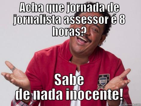 ACHA QUE JORNADA DE JORNALISTA ASSESSOR É 8 HORAS? SABE DE NADA INOCENTE! Condescending Wonka