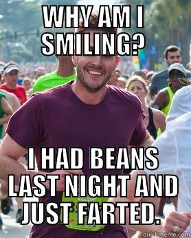 WHY AM I SMILING? I HAD BEANS LAST NIGHT AND JUST FARTED.  Ridiculously photogenic guy