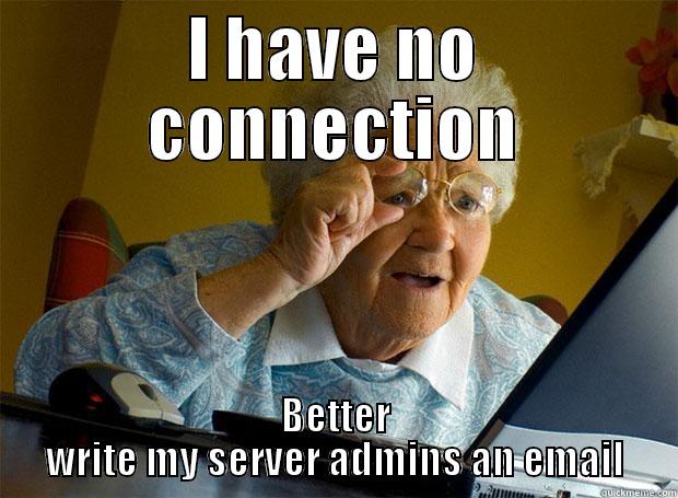 I HAVE NO CONNECTION BETTER WRITE MY SERVER ADMINS AN EMAIL Grandma finds the Internet
