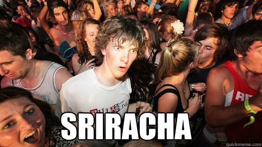 SRIRACHA    Sudden Clarity Clarence