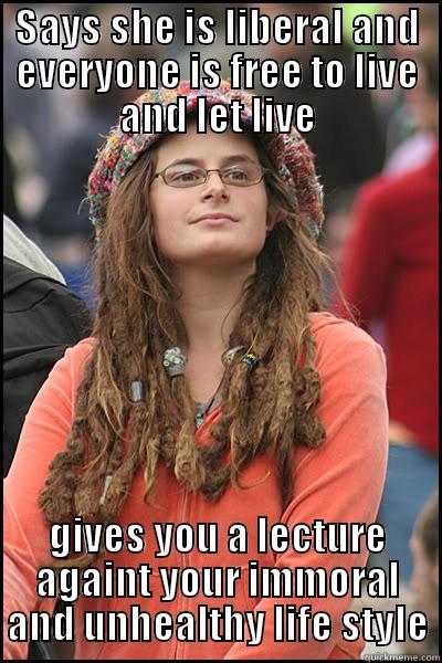 SAYS SHE IS LIBERAL AND EVERYONE IS FREE TO LIVE AND LET LIVE GIVES YOU A LECTURE AGAINST YOUR IMMORAL AND UNHEALTHY LIFE STYLE College Liberal