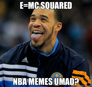 E=MC SQUARED NBA MEMES UMAD? - E=MC SQUARED NBA MEMES UMAD?  javale mcgee count