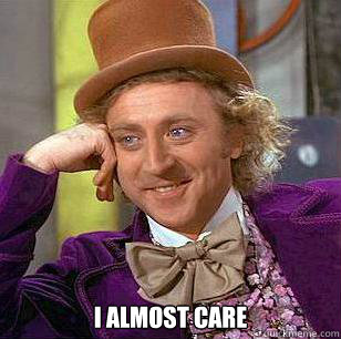  I almost care  Condescending Wonka