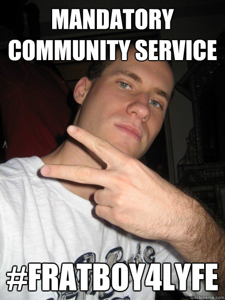 mandatory community service #fratboy4lyfe - mandatory community service #fratboy4lyfe  John Reynolds