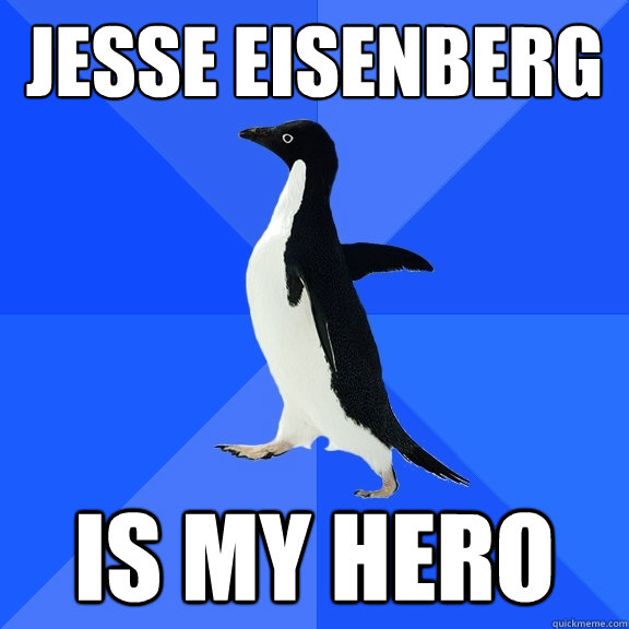 Jesse Eisenberg Is My Hero  Socially Awkward Penguin