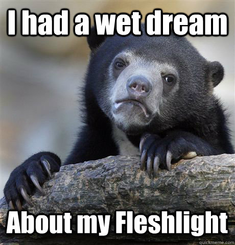 I had a wet dream About my Fleshlight - I had a wet dream About my Fleshlight  Confession Bear