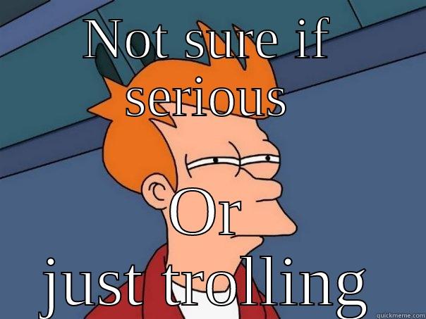 NOT SURE IF SERIOUS OR JUST TROLLING Futurama Fry