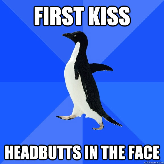 first kiss headbutts in the face  Socially Awkward Penguin