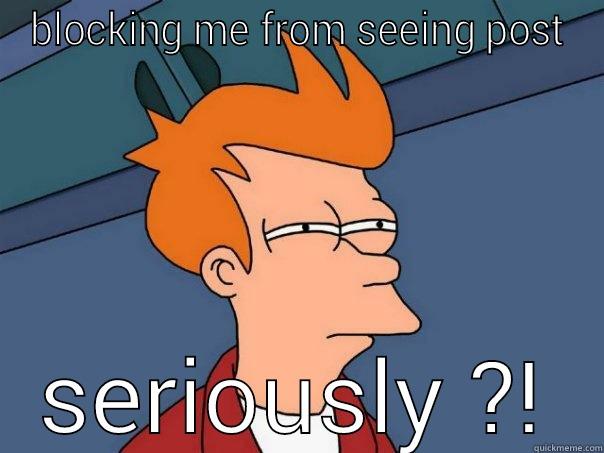 BLOCKING ME FROM SEEING POST SERIOUSLY ?! Futurama Fry