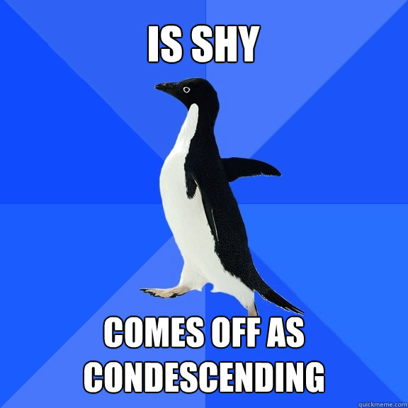 is shy comes off as condescending   Socially Awkward Penguin