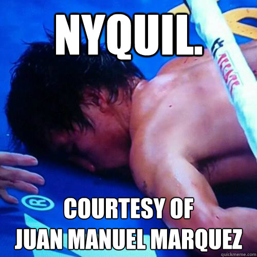 NYQUIL. courtesy of 
juan manuel MARQUEZ  Pacquiao vs Marquez