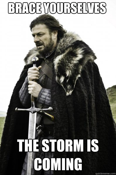 Brace Yourselves the storm is coming - Brace Yourselves the storm is coming  Misc