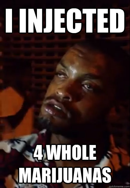 i injected 4 whole marijuanas - i injected 4 whole marijuanas  JOHANNES 420