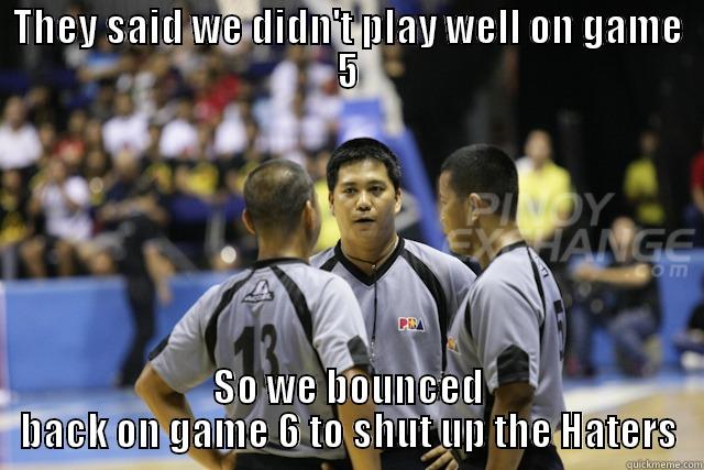 THEY SAID WE DIDN'T PLAY WELL ON GAME 5 SO WE BOUNCED BACK ON GAME 6 TO SHUT UP THE HATERS Misc