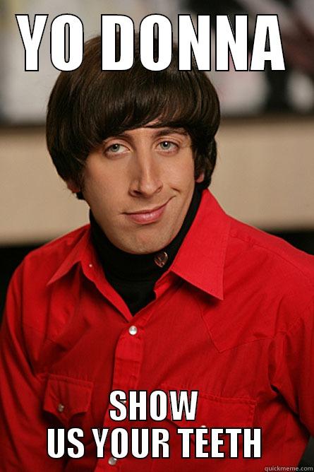 YO DONNA SHOW US YOUR TEETH Pickup Line Scientist