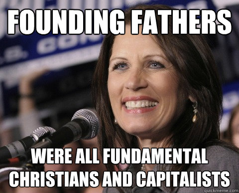 Founding Fathers were all Fundamental Christians and Capitalists - Founding Fathers were all Fundamental Christians and Capitalists  Bad Memory Michelle